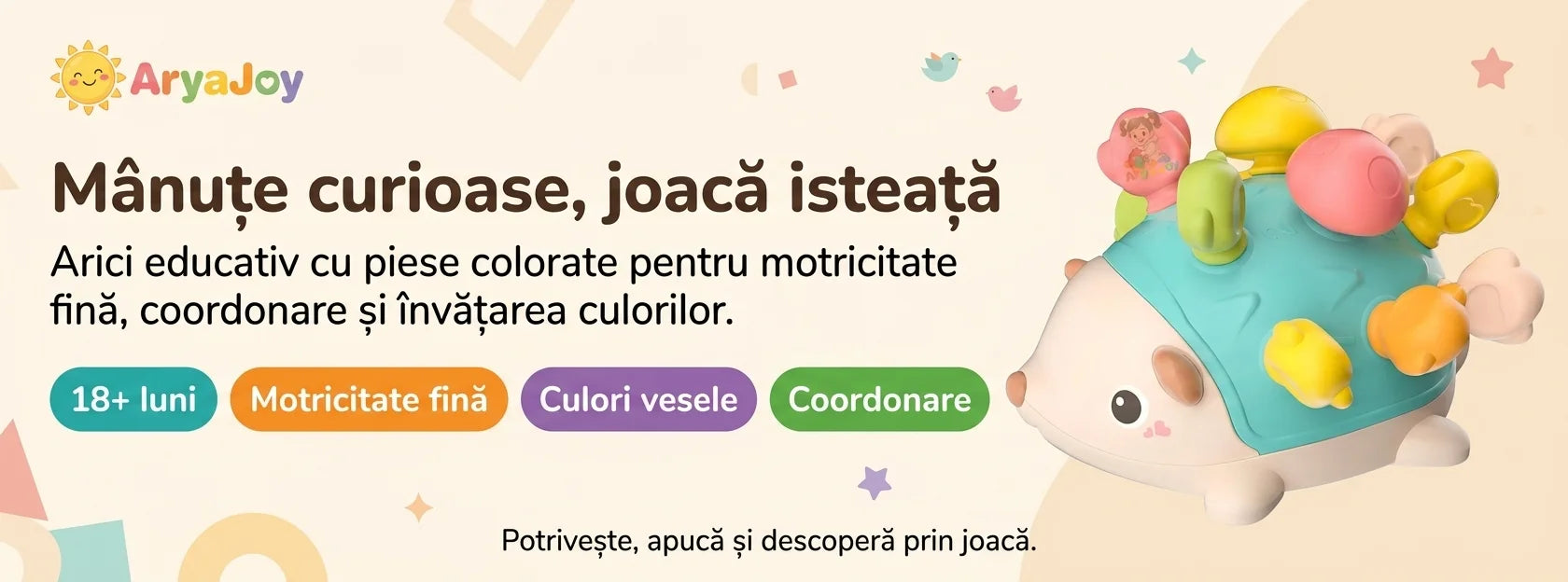 Banner AryaJoy pentru jucăria educativă Arici, cu piese colorate pentru motricitate fină și coordonare.
